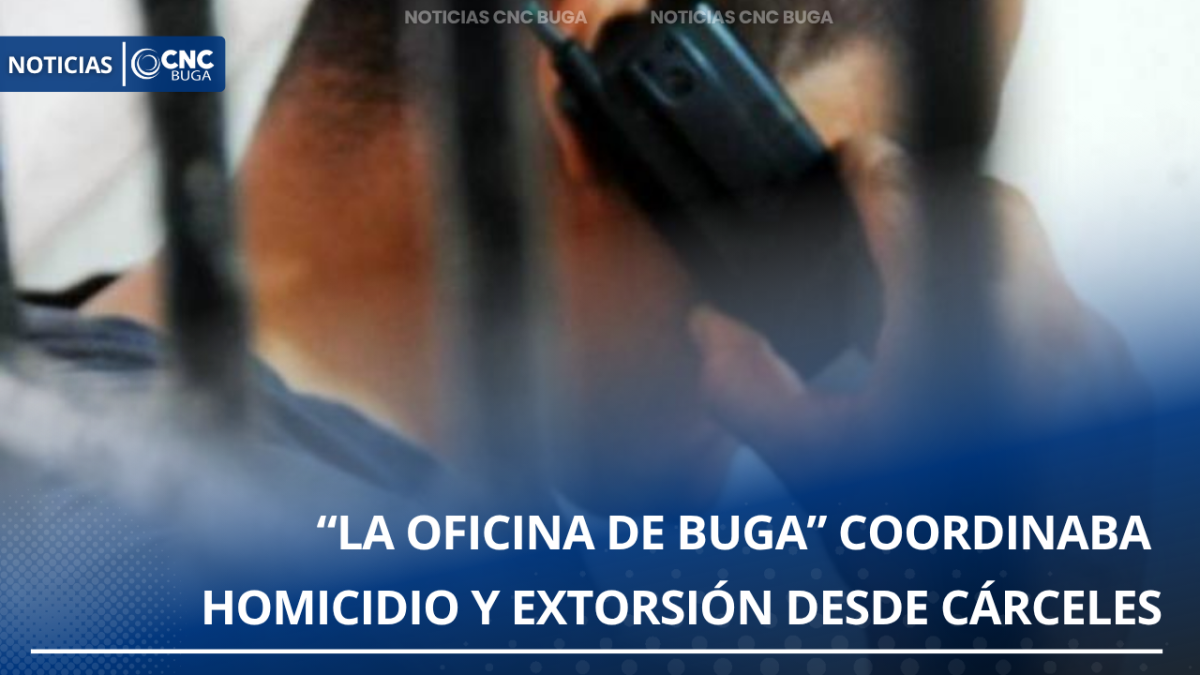 “La Oficina de Buga” coordinaba homicidio y extorsión desde cárceles