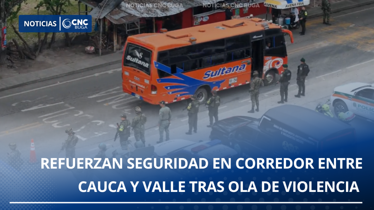 Refuerzan seguridad en corredor entre Cauca y Valle tras ola de violencia en el suroccidente